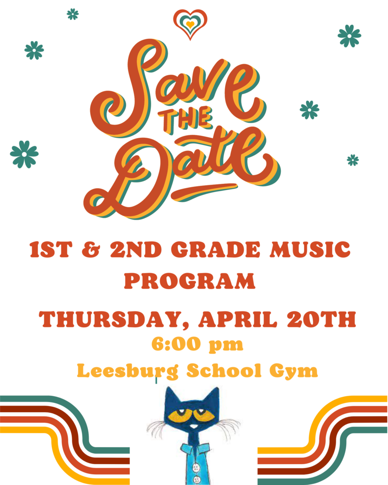 Save the Date. 1st & 2nd Grade Music Program. Thursday, April 20th 6:00 pm Leesburg School Gym