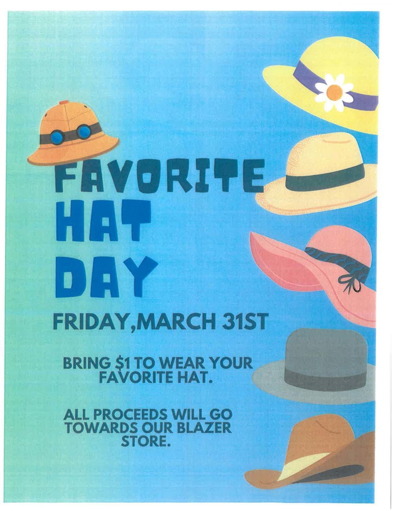 Favorite Hat Day. Friday, March 31st. Bring $1 to wear your favorite hat. All proceeds will go towards our blazer store.